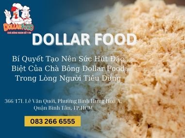 Bí Quyết Tạo Nên Sức Hút Đặc Biệt Của Chà Bông Dollar Food Trong Lòng Người Tiêu Dùng