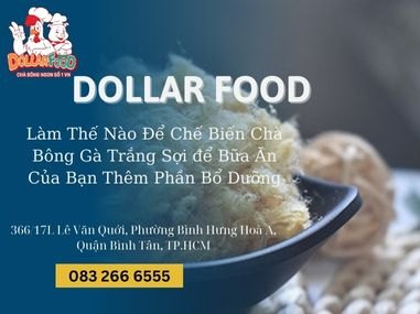 Làm Thế Nào Để Chế Biến Chà Bông Gà Trắng Sợi Để Bữa Ăn Của Bạn Thêm Phần Bổ Dưỡng