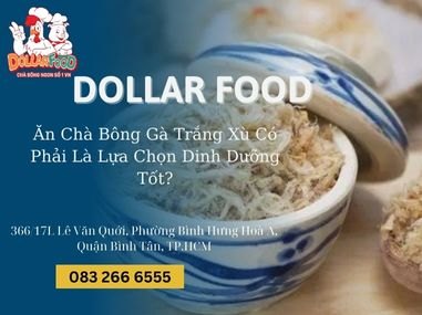 Ăn Chà Bông Gà Trắng Xù Có Phải Là Lựa Chọn Dinh Dưỡng Tốt?