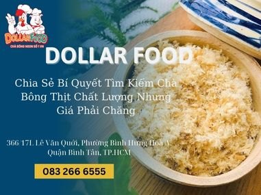 Chia Sẻ Bí Quyết Tìm Kiếm Chà Bông Thịt Chất Lượng Nhưng Giá Phải Chăng