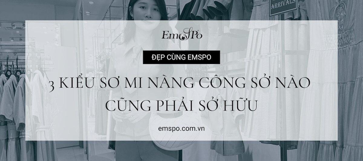 ĐIỂM DANH 3 KIỂU SƠ MI NÀNG CÔNG SỞ NÀO CŨNG PHẢI SỞ HỮU
