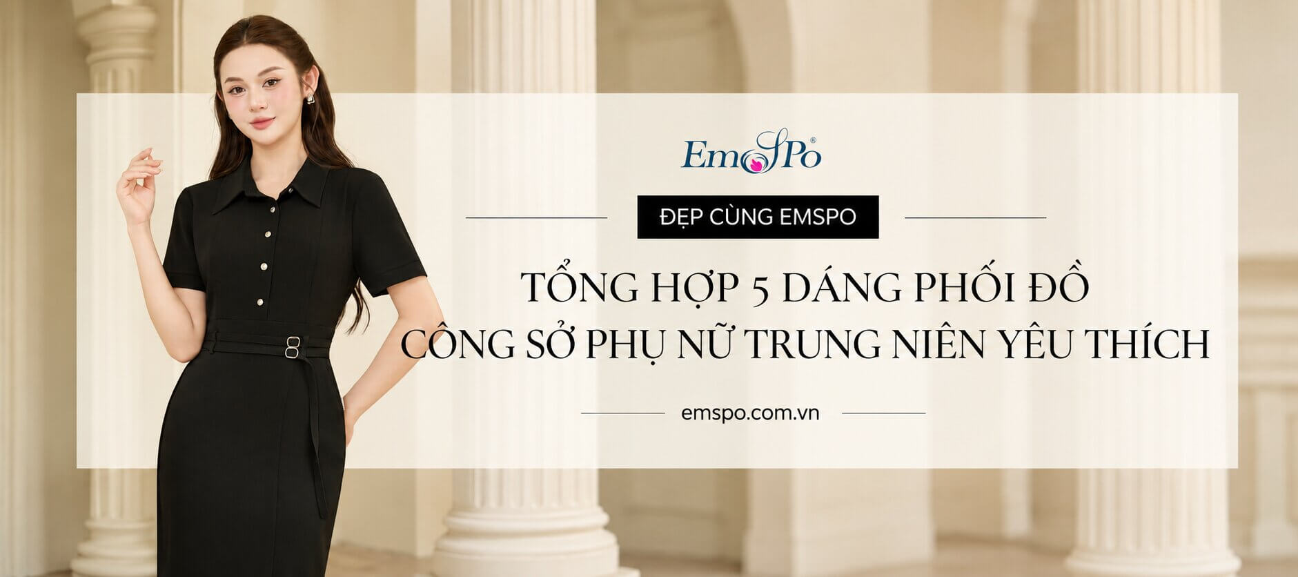 TỔNG HỢP 5 DÁNG PHỐI ĐỒ CÔNG SỞ PHỤ NỮ TRUNG NIÊN YÊU THÍCH TỪ EMSPO