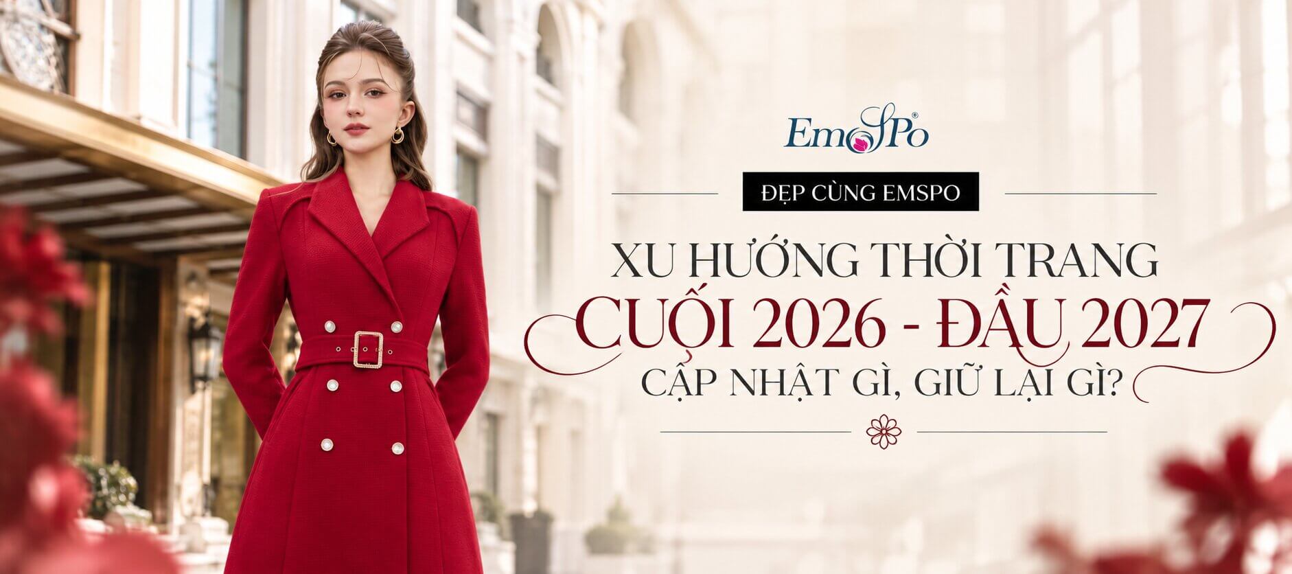 XU HƯỚNG THỜI TRANG CUỐI 2026 - ĐẦU 2027: CẬP NHẬT GÌ, GIỮ LẠI GÌ?