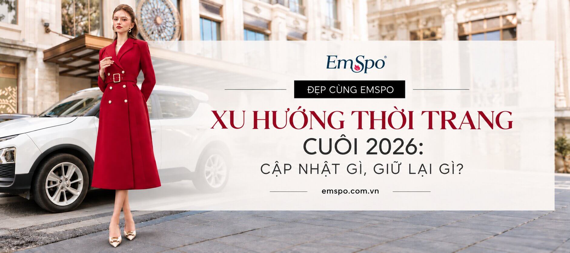XU HƯỚNG THỜI TRANG CUỐI 2026 - ĐẦU 2027: CẬP NHẬT GÌ, GIỮ LẠI GÌ?