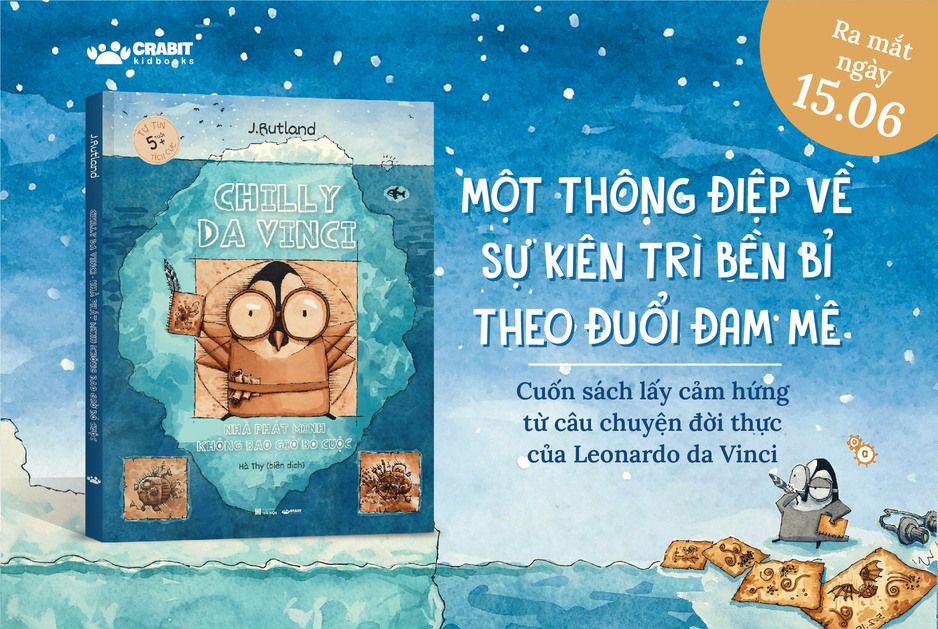 CHILLY DA VINCI - NHÀ PHÁT MINH KHÔNG BAO GIỜ BỎ CUỘC