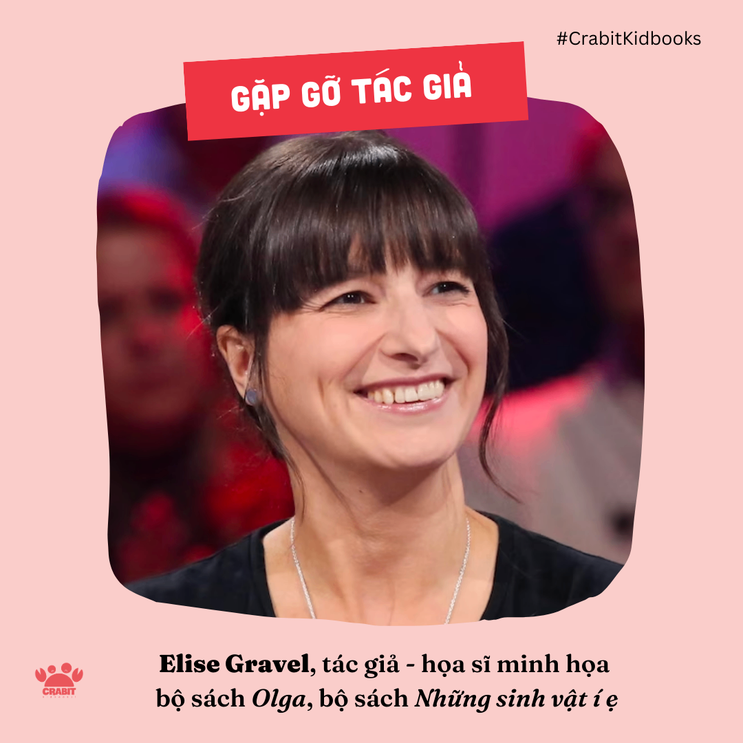 [Họa sĩ] Elise Gravel - Tác giả kỳ lạ có một không hai nhưng lại được trẻ con yêu mến đến lạ lùng!