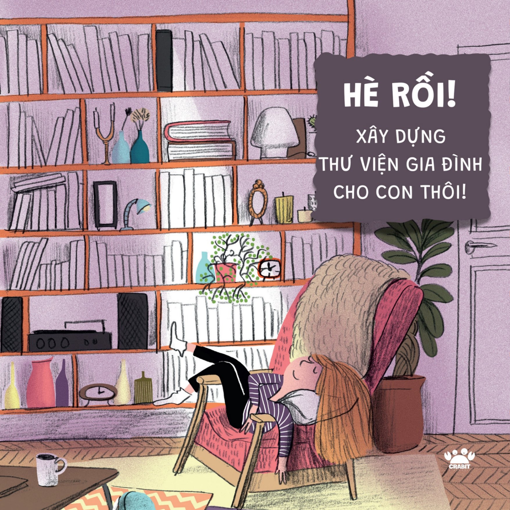 HÈ RỒI! XÂY DỰNG MỘT THƯ VIỆN GIA ĐÌNH CHO CON NGAY THÔI!