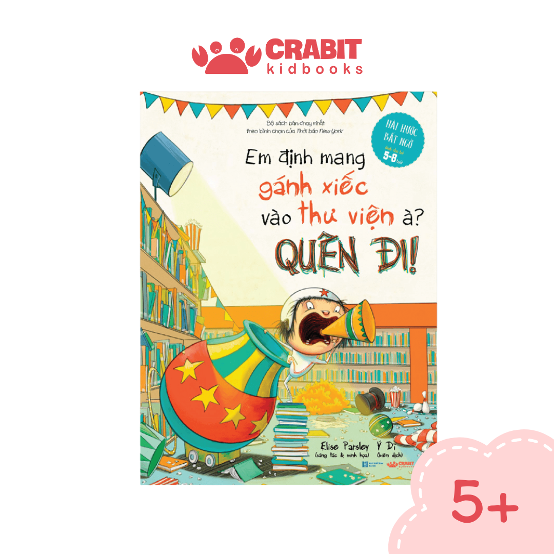 Em Định Mang Gánh Xiếc Đến Thư Viện À, Quên Đi!