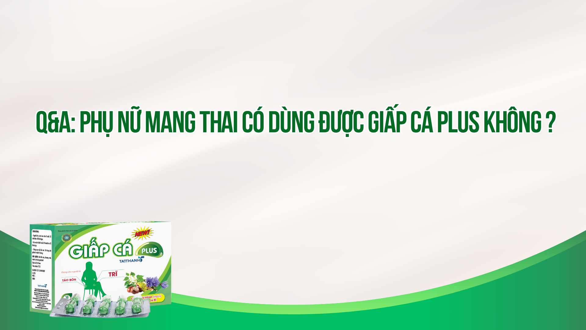 Câu hỏi: Phụ nữ mang thai có dùng được Giấp cá Plus không?