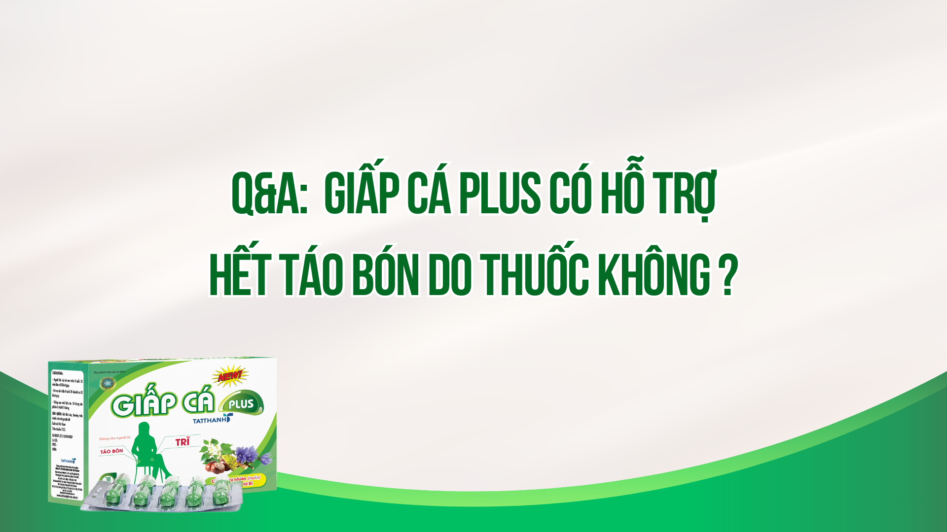 Q&A: Giấp cá plus có hỗ trợ hết táo bón do thuốc không ?