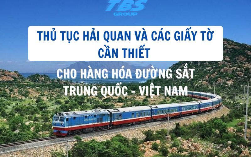 Thủ Tục Hải Quan Và Các Giấy Tờ Cần Thiết Cho Hàng Hóa Đường Sắt