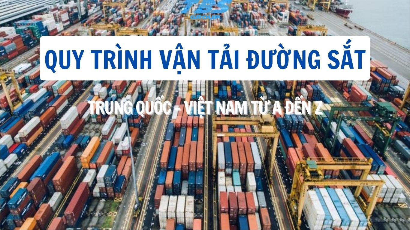 Quy Trình Vận Tải Đường Sắt Trung Quốc - Việt Nam Từ A Đến Z