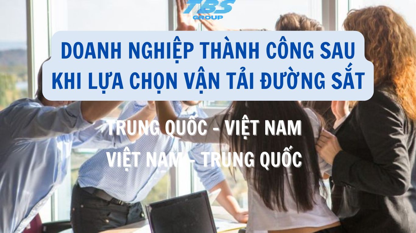 Doanh Nghiệp Thành Công Khi Sử Dụng Dịch Vụ Vận Tải Đường Sắt