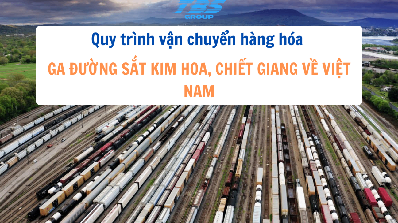 Quy trình vận chuyển hàng hóa từ ga đường sắt Kim Hoa, Chiết Giang về Việt Namh