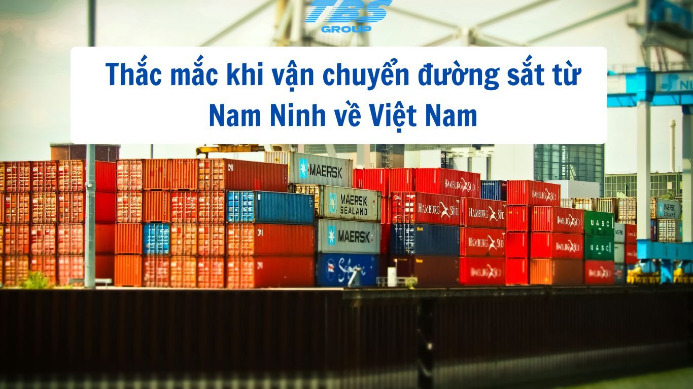 Thắc mắc thường gặp khi vận chuyển đường sắt từ Nam Ninh về Việt Nam