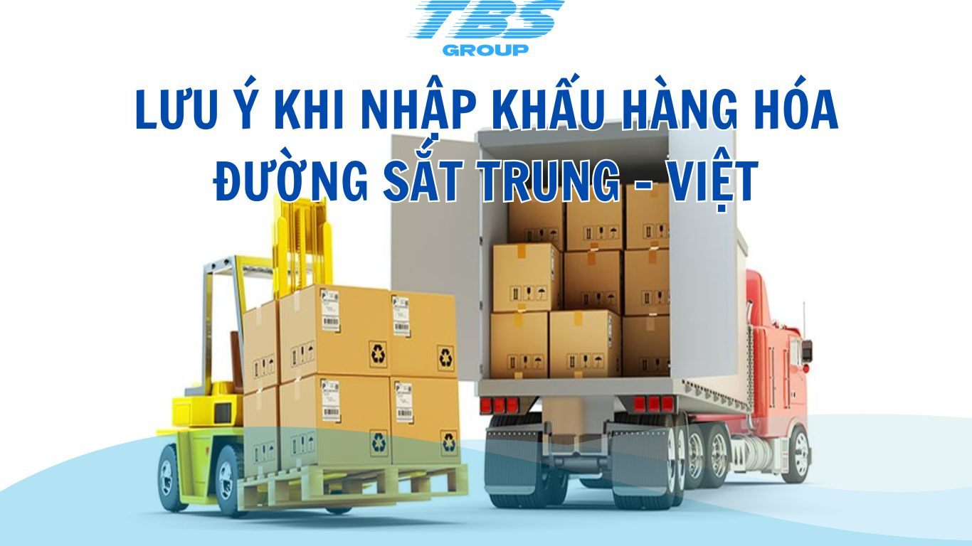 Lưu ý khi nhập khẩu hàng hóa Trung Quốc bằng đường sắt