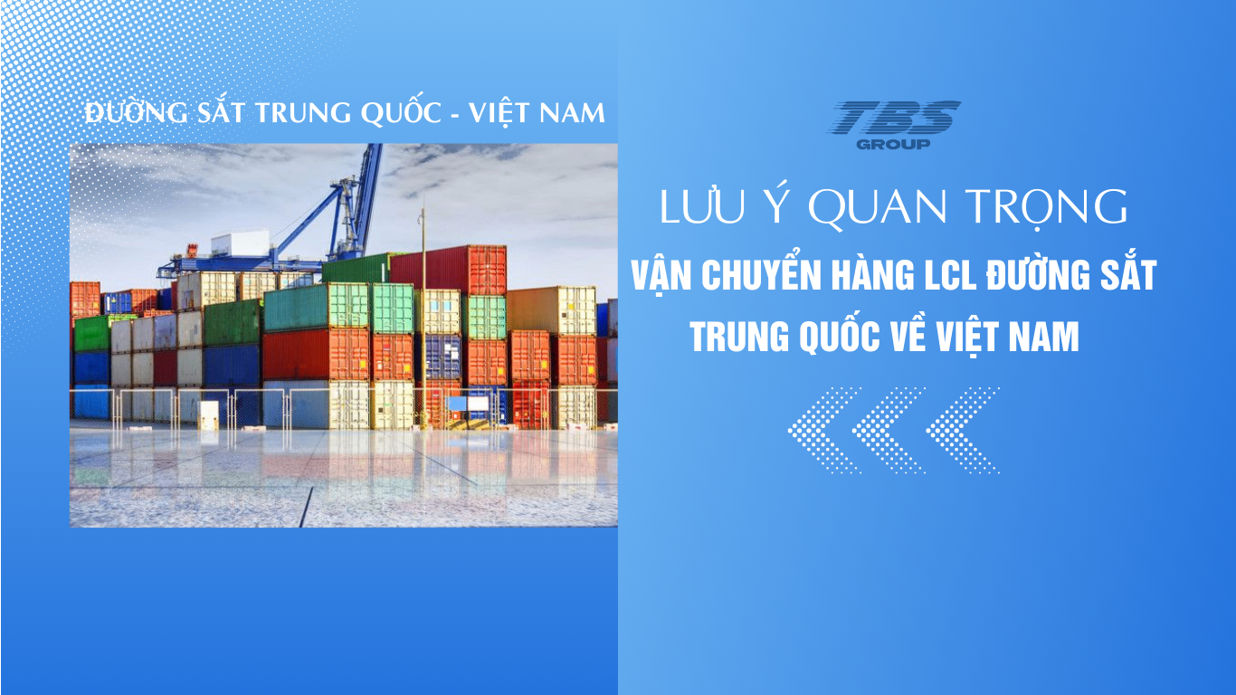 Lưu ý khi vận chuyển hàng LCL đường sắt Trung Quốc về Việt Nam