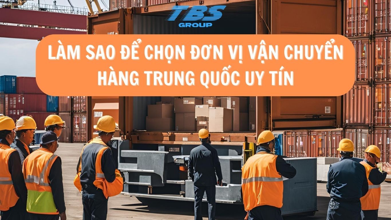 Làm sao để chọn được đơn vị vận chuyển hàng Trung Quốc uy tính