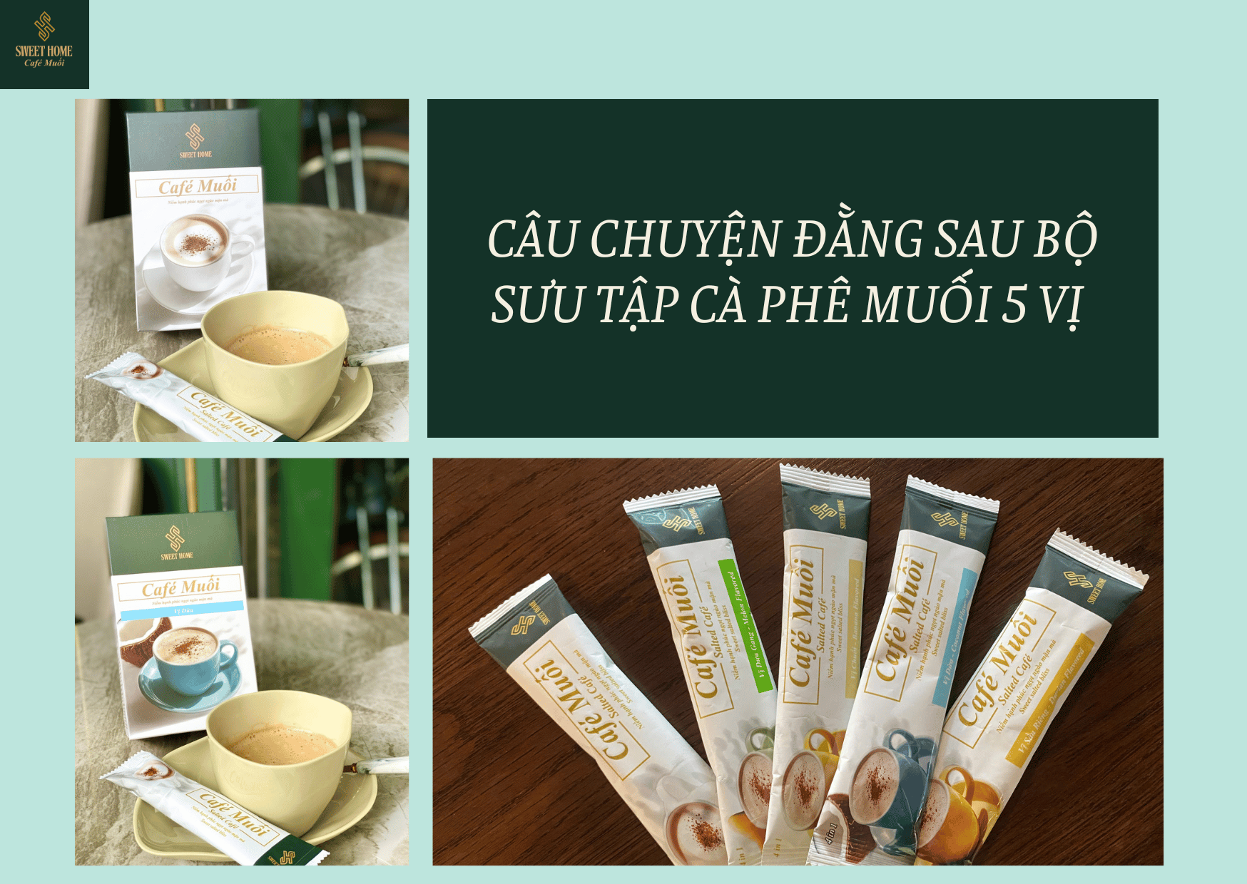 CÂU CHUYỆN ĐẰNG SAU BỘ SƯU TẬP CÀ PHÊ MUỐI 5 VỊ - HÀNH TRÌNH TẠO NÊN DẤU ẤN RIÊNG CỦA SWEET HOME