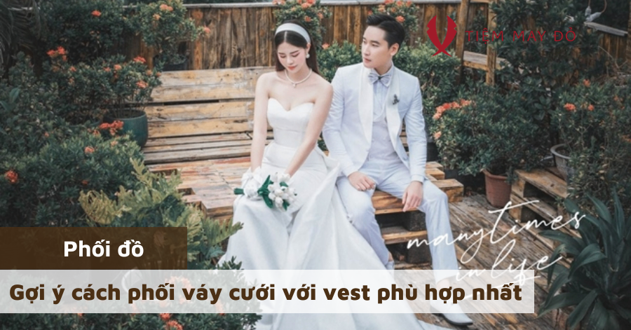 Gợi ý cách phối váy cưới với vest phù hợp nhất