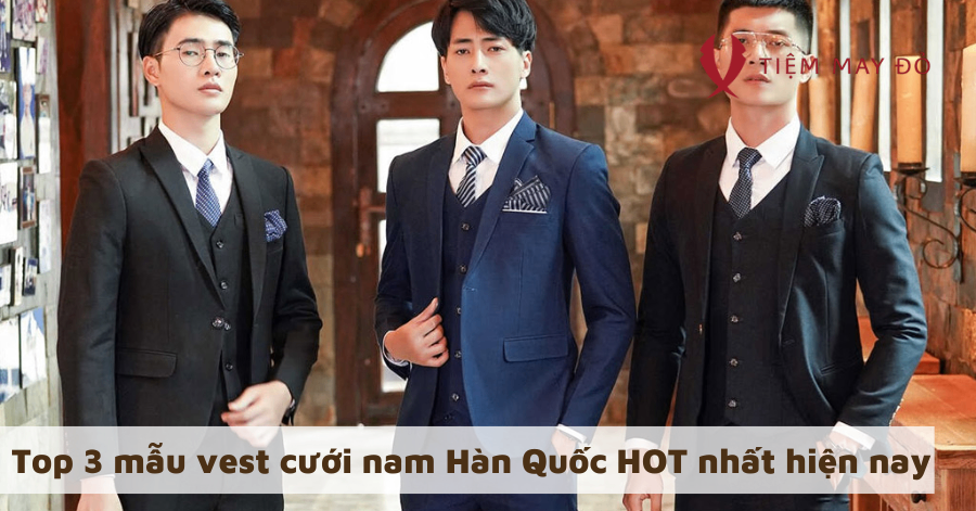 Top 3 mẫu vest cưới nam Hàn Quốc HOT nhất hiện nay