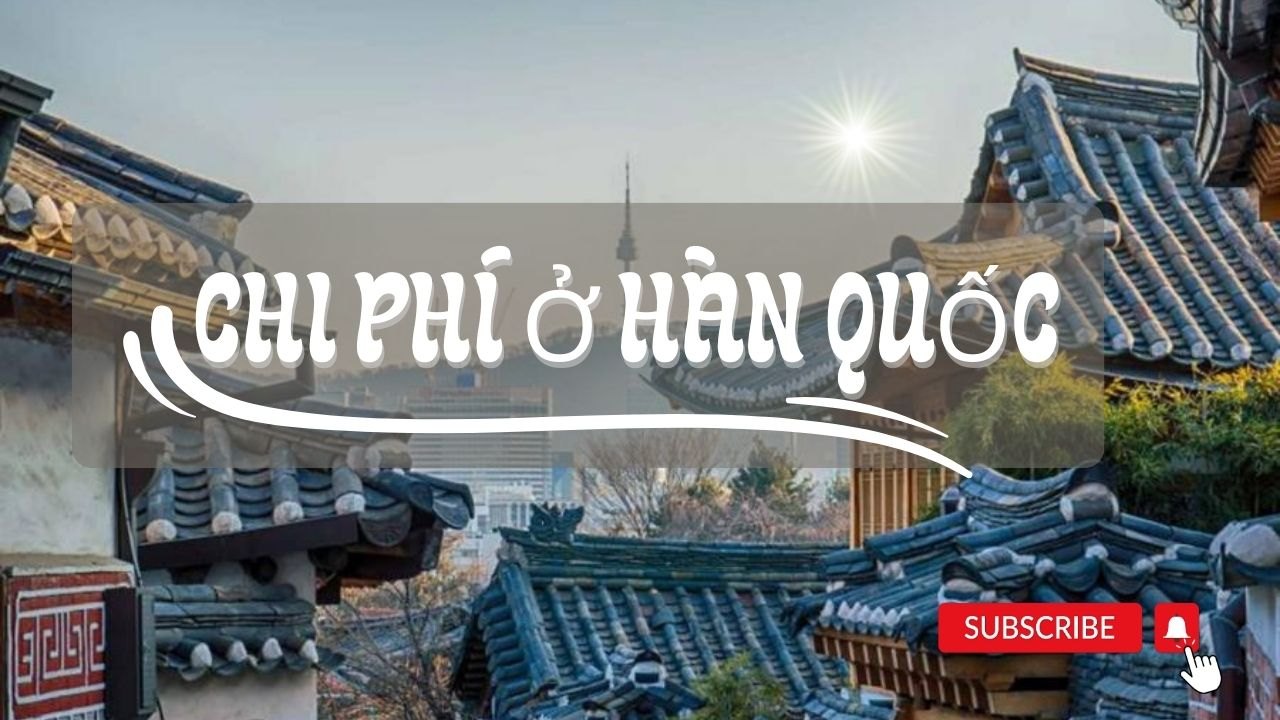 Chi phí sinh hoạt ở Hàn Quốc khi đi Du Học