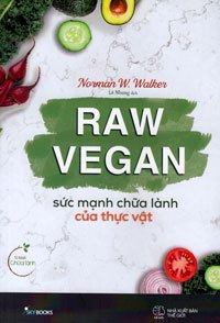 Raw Vegan - sức mạnh chữa lành của thực vật