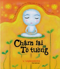 Chậm lại để tỏ tường (V. Vajiramedhi)