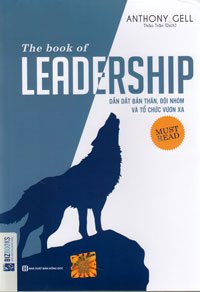 Dẫn dắt bản thân, đội nhóm và tổ chức vươn xa - The book of leadership