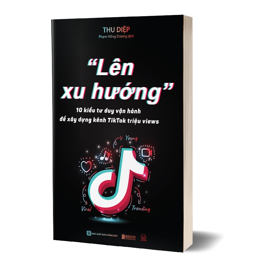 Lên Xu Hướng - 10 Kiểu Tư Duy Vận Hành Để Xây Dựng Kênh Tiktok Triệu Views