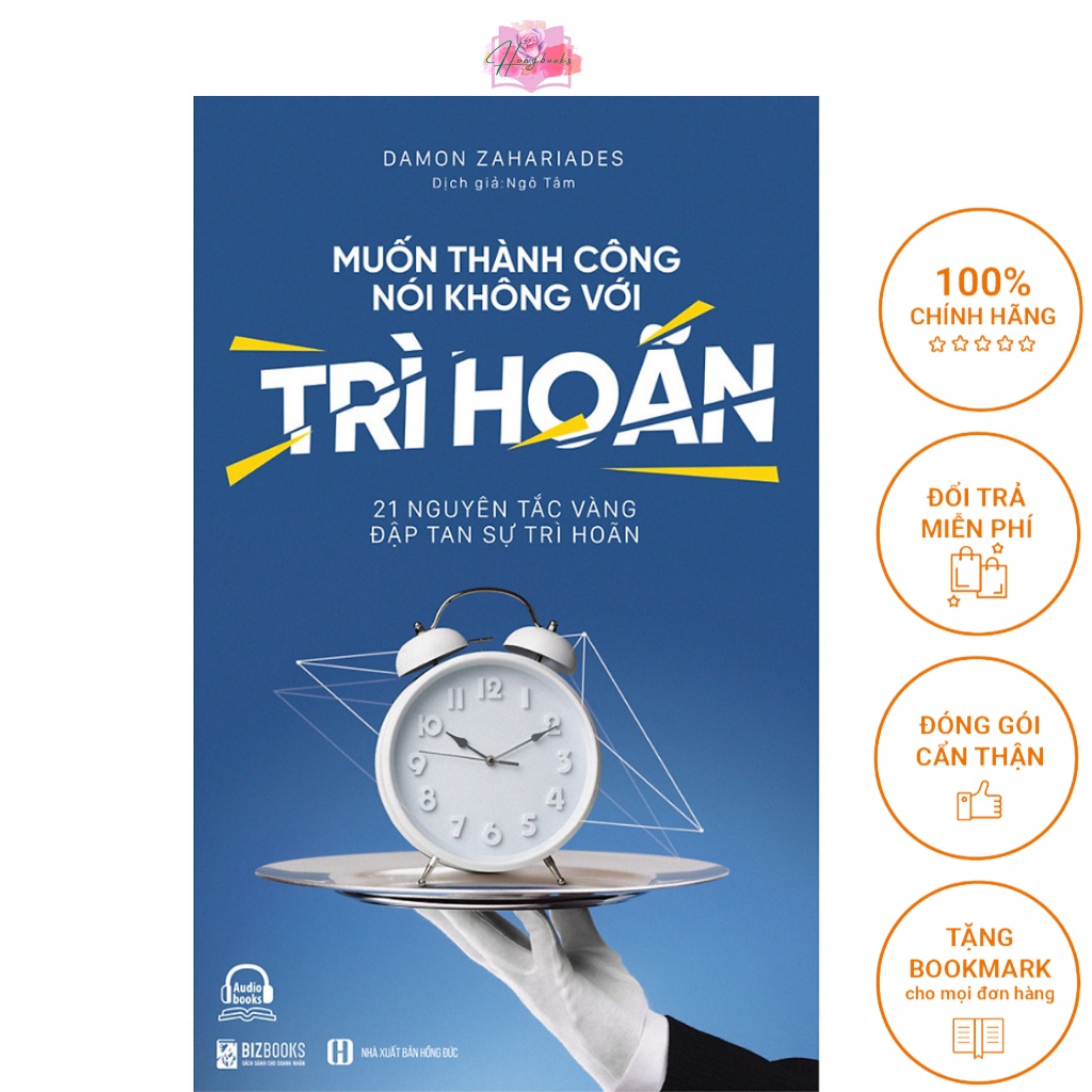 Muốn Thành Công Nói Không Với Trì Hoãn: 21 Nguyên Tắc Vàng Đập Tan Sự Trì Hoãn