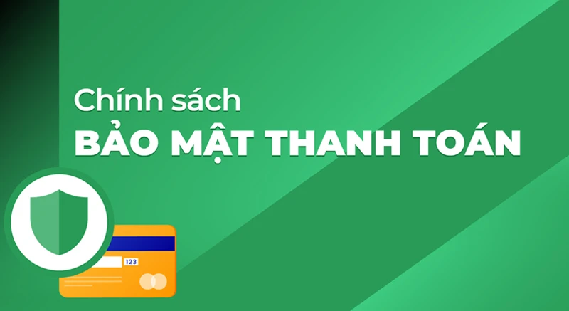CHÍNH SÁCH BẢO MẬT THANH TOÁN