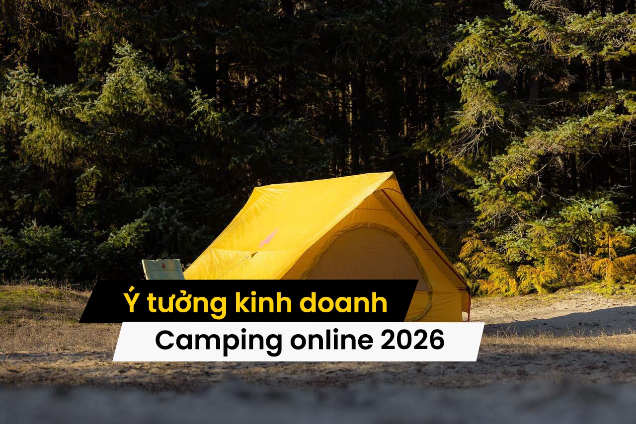 Ý tưởng kinh doanh đồ cắm trại Camping online: Cơ hội thị trường và chiến lược thành công 2026