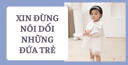 Xin đừng nói dối những đứa trẻ