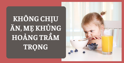 Coaching cho mẹ với tình huống bé 27m+ không chịu ăn, mẹ khủng hoảng trầm trọng