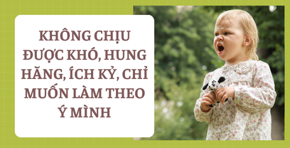 Coaching tình huống em bé 2,4 và 10 tuổi không chịu được khó, hung hăng, ích kỷ, chỉ muốn làm theo ý mình