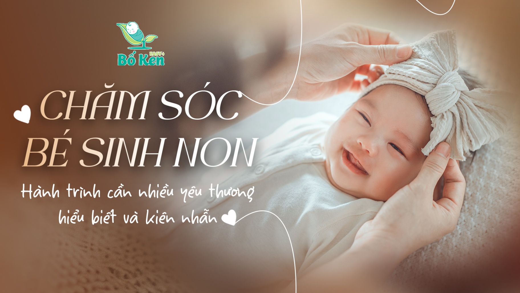 Chăm sóc bé sinh non - một hành trình cần nhiều yêu thương, hiểu biết và kiên nhẫn
