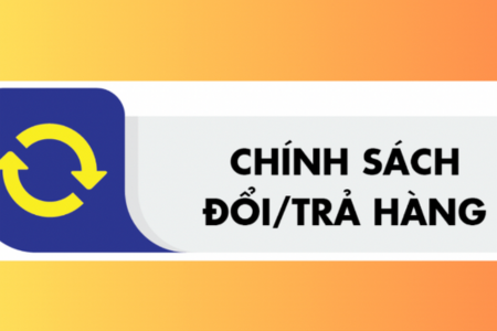 CHÍNH SÁCH ĐỔI/TRẢ HÀNG VÀ HOÀN TIỀN