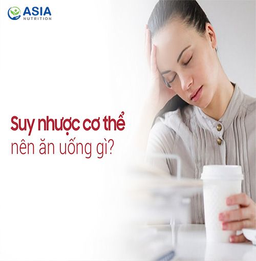 Suy nhược cơ thể: Nên ăn gì và uống gì để bồi bổ sức khỏe?