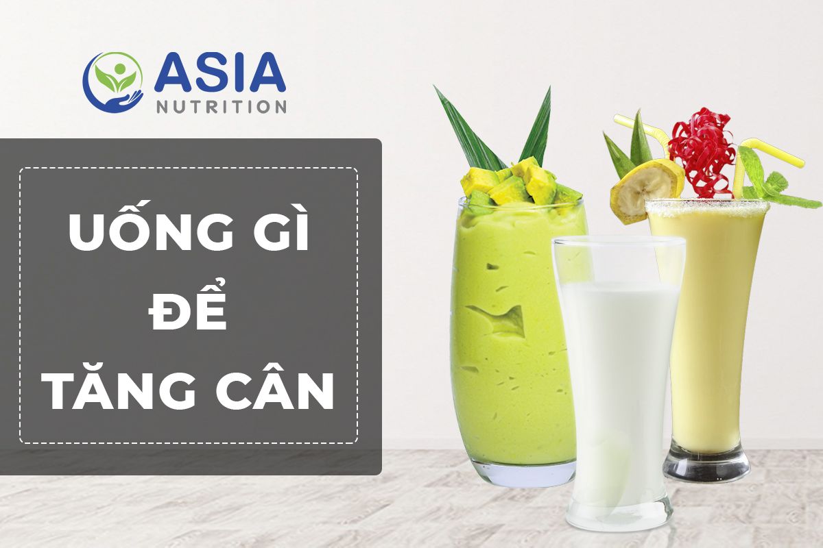 NGƯỜI GẦY NÊN UỐNG GÌ ĐỂ TĂNG CÂN AN TOÀN VÀ HIỆU QUẢ?