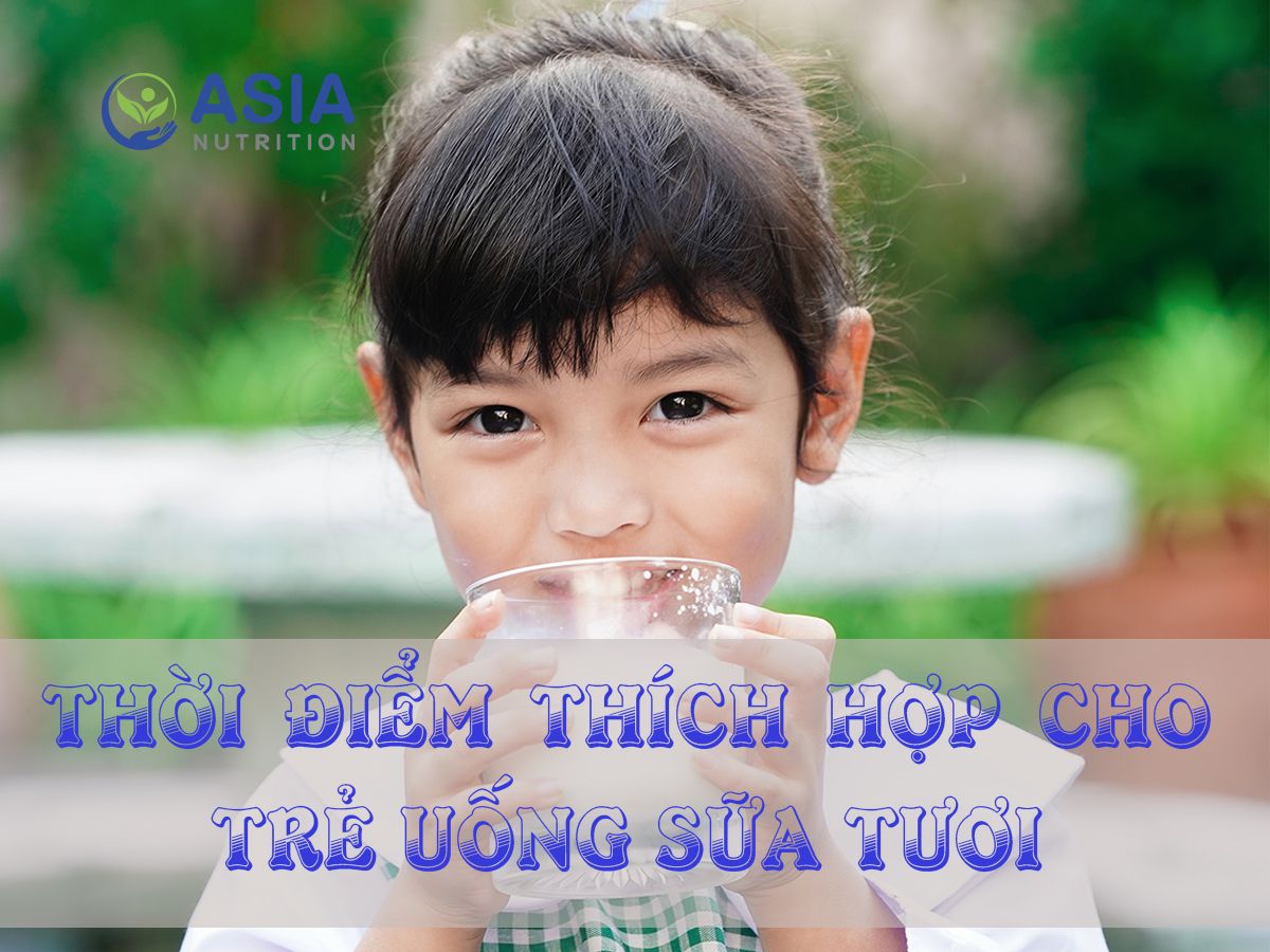 BÉ BAO NHIÊU TUỔI NÊN UỐNG SỮA TƯƠI? NHỮNG ĐIỀU CẦN LƯU Ý KHI CHO TRẺ UỐNG SỮA TƯƠI
