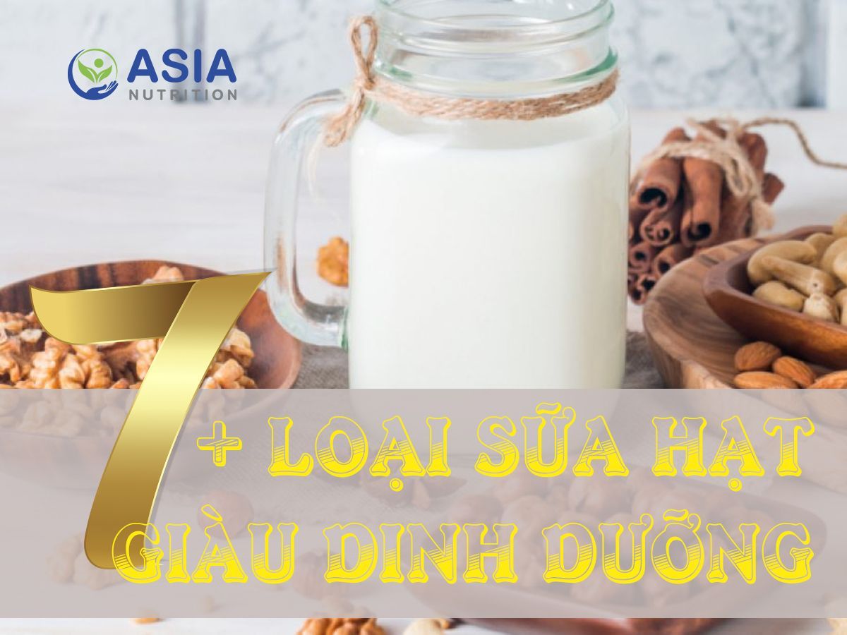7+ LOẠI SỮA HẠT GIÀU DINH DƯỠNG VÀ TỐT CHO SỨC KHOẺ