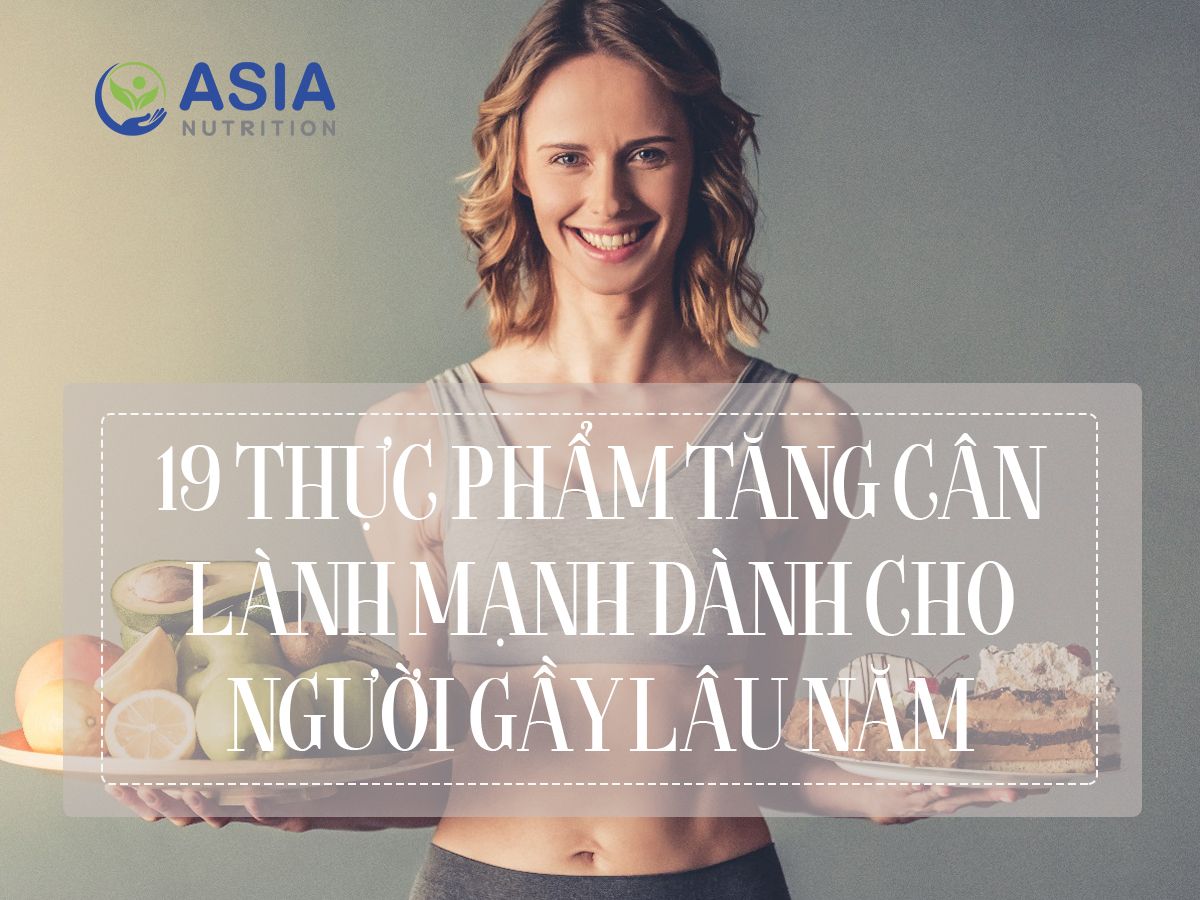 19 THỰC PHẨM TĂNG CÂN LÀNH MẠNH DÀNH CHO NGƯỜI GẦY LÂU NĂM