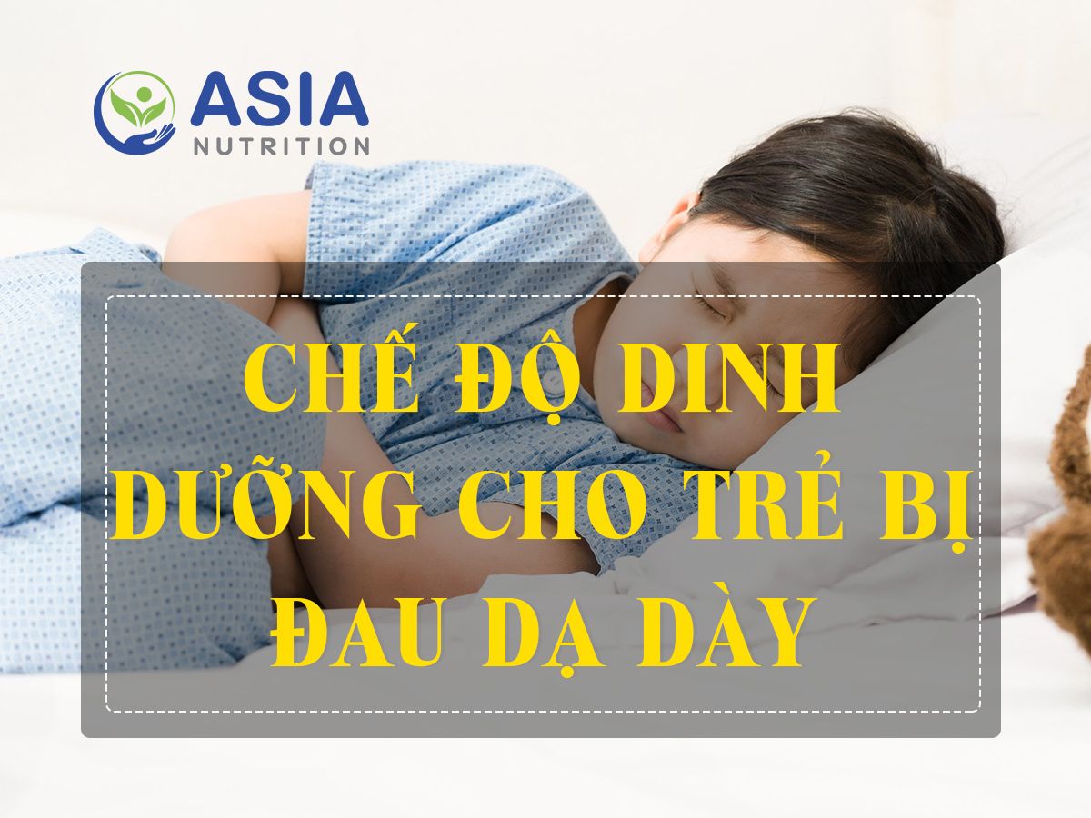 CHẾ ĐỘ DINH DƯỠNG CHO TRẺ BỊ ĐAU DẠ DÀY