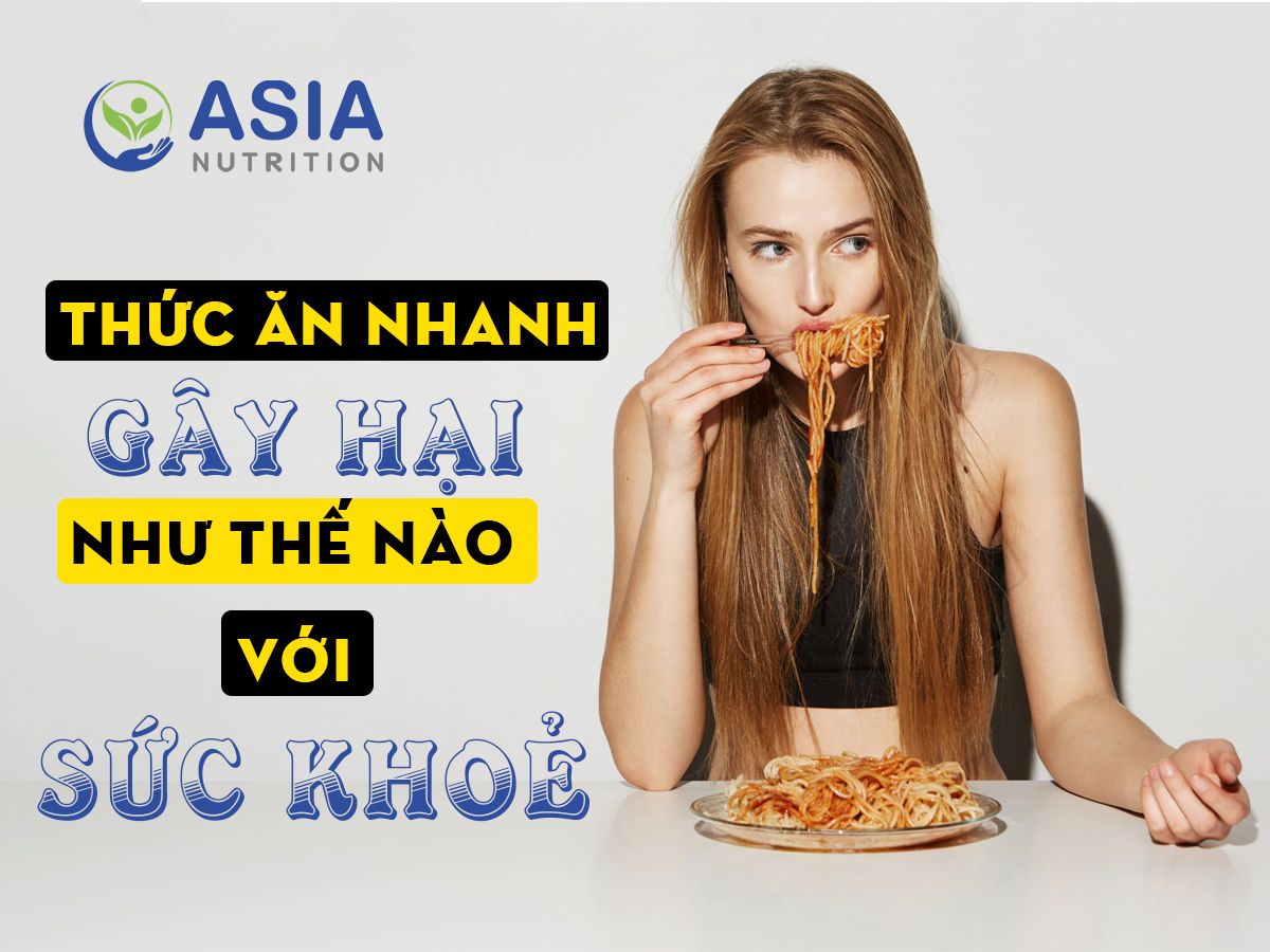THỨC ĂN NHANH GÂY HẠI NHƯ THẾ NÀO ĐỐI VỚI CƠ THỂ?