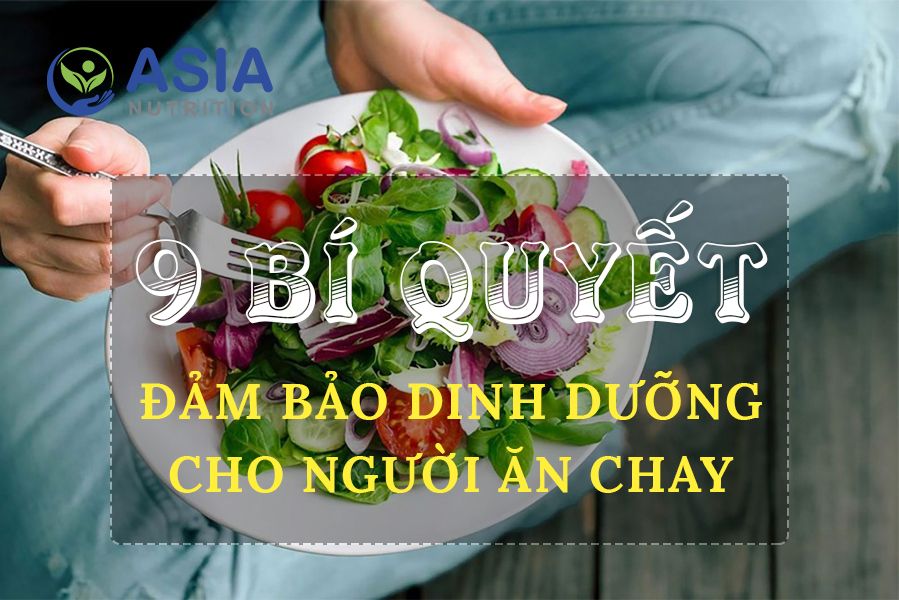 9 BÍ QUYẾT ĐẢM BẢO DINH DƯỠNG CHO NGƯỜI ĂN CHAY