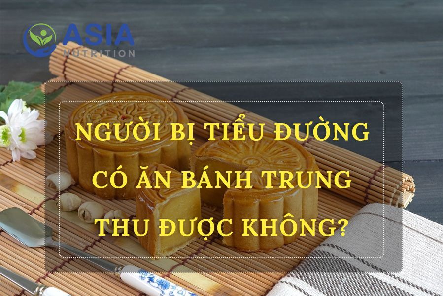 BỆNH NHÂN TIỂU ĐƯỜNG CÓ ĐƯỢC ĂN BÁNH TRUNG THU KHÔNG?