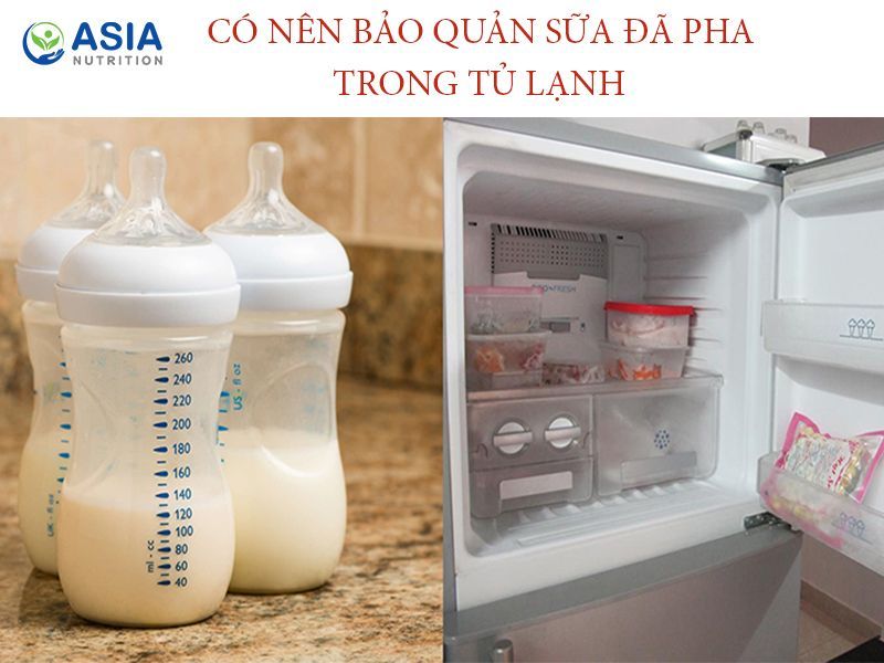 Bảo quản sữa đã pha trong tủ lạnh và chỉ nên sử dụng trong vòng 12- 24h giờ