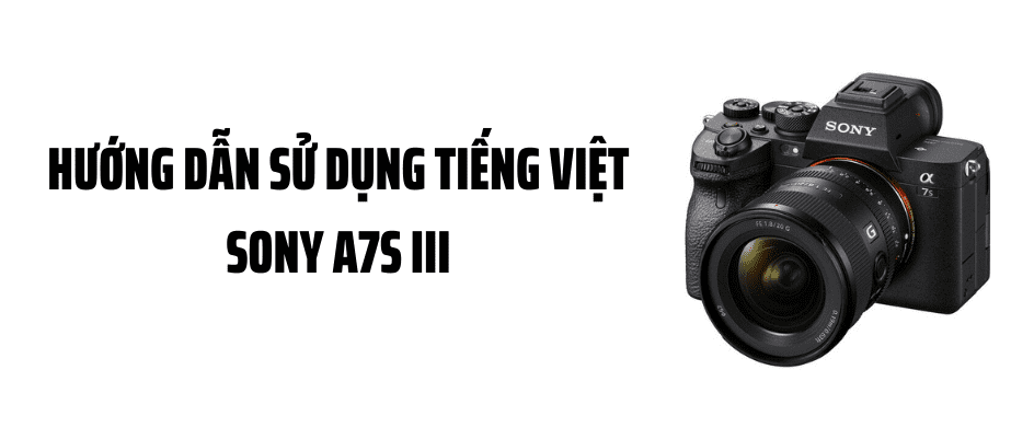 Hướng Dẫn Sử Dụng Tiếng Việt Sony A7S III