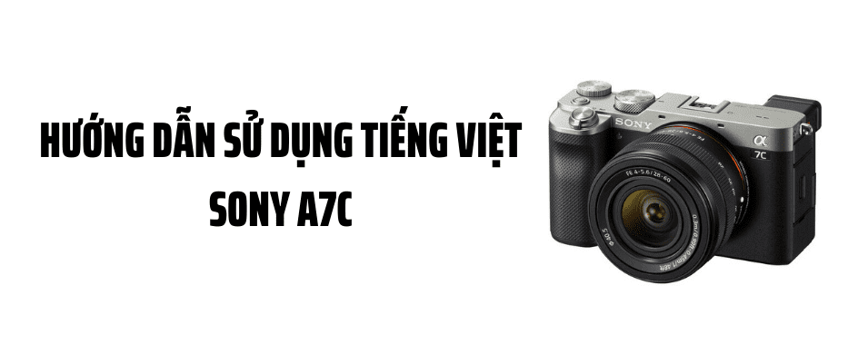 Hướng Dẫn Sử Dụng Tiếng Việt Sony A7C